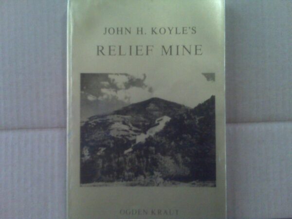 Relief Mine, John H. Koyle, Utah Gold Mine, Is There Gold In Utah,